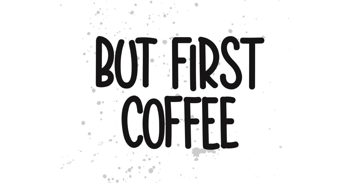 phrase avec un style sympa qui dit " but first, coffee" 